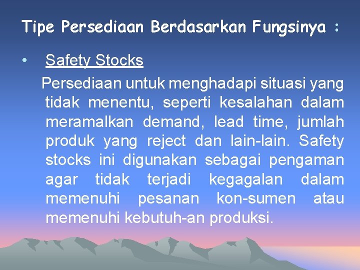 Tipe Persediaan Berdasarkan Fungsinya : • Safety Stocks Persediaan untuk menghadapi situasi yang tidak