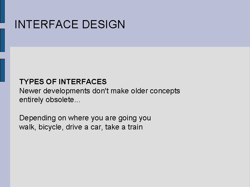 INTERFACE DESIGN TYPES OF INTERFACES Newer developments don't make older concepts entirely obsolete. .
