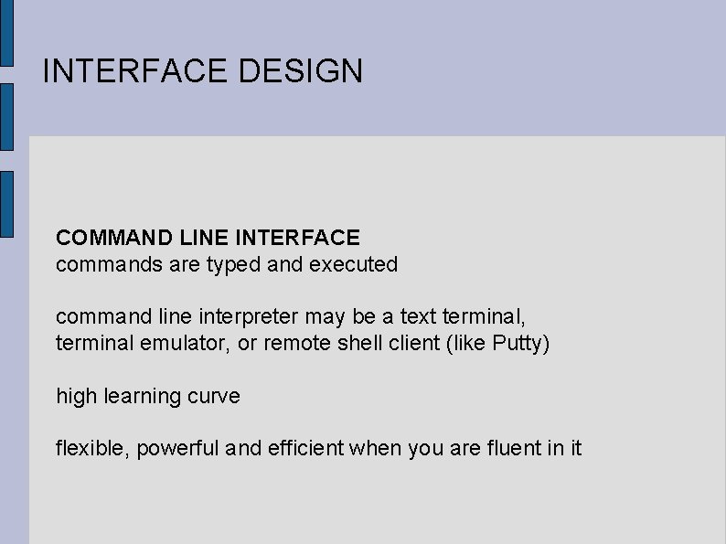 INTERFACE DESIGN COMMAND LINE INTERFACE commands are typed and executed command line interpreter may