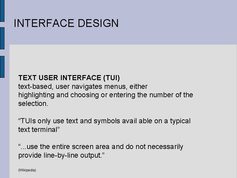 INTERFACE DESIGN TEXT USER INTERFACE (TUI) text-based, user navigates menus, either highlighting and choosing