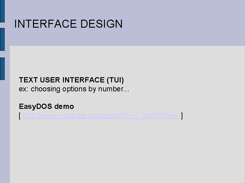 INTERFACE DESIGN TEXT USER INTERFACE (TUI) ex: choosing options by number. . . Easy.