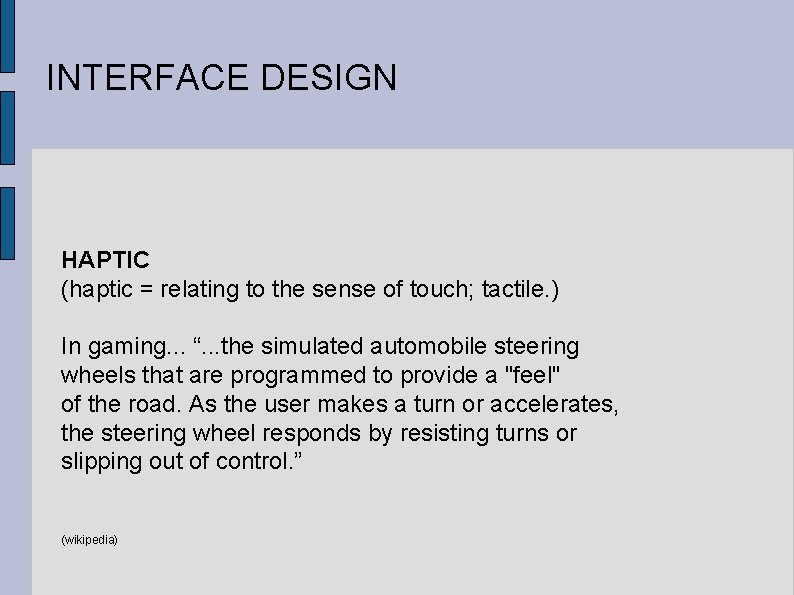INTERFACE DESIGN HAPTIC (haptic = relating to the sense of touch; tactile. ) In