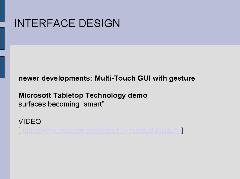 INTERFACE DESIGN newer developments: Multi-Touch GUI with gesture Microsoft Tabletop Technology demo surfaces becoming