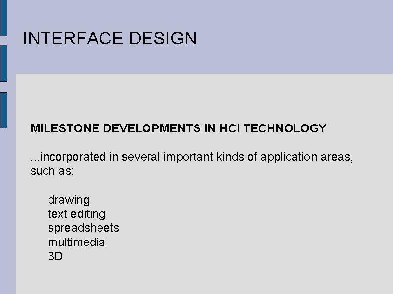 INTERFACE DESIGN MILESTONE DEVELOPMENTS IN HCI TECHNOLOGY. . . incorporated in several important kinds