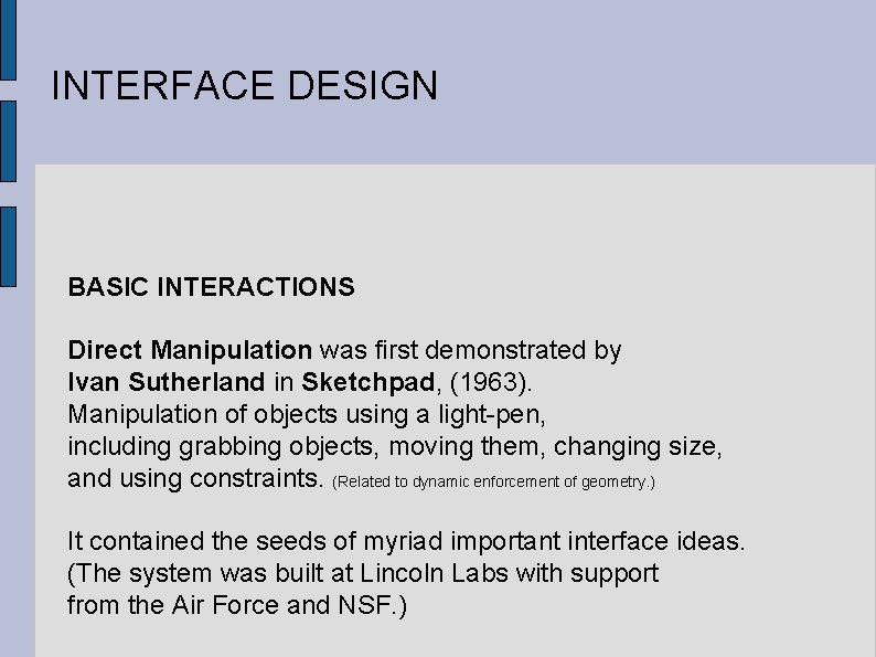 INTERFACE DESIGN BASIC INTERACTIONS Direct Manipulation was first demonstrated by Ivan Sutherland in Sketchpad,