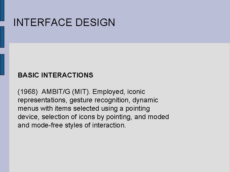 INTERFACE DESIGN BASIC INTERACTIONS (1968) AMBIT/G (MIT). Employed, iconic representations, gesture recognition, dynamic menus
