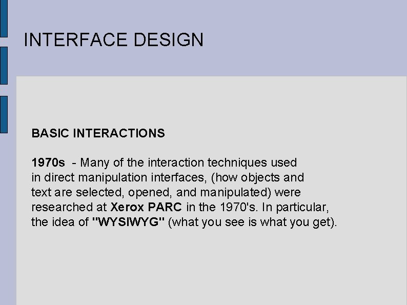 INTERFACE DESIGN BASIC INTERACTIONS 1970 s - Many of the interaction techniques used in