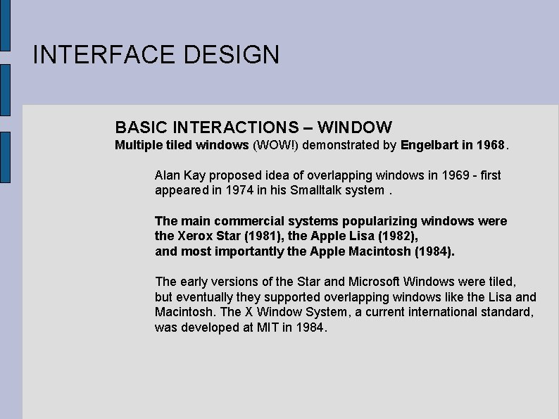 INTERFACE DESIGN BASIC INTERACTIONS – WINDOW Multiple tiled windows (WOW!) demonstrated by Engelbart in