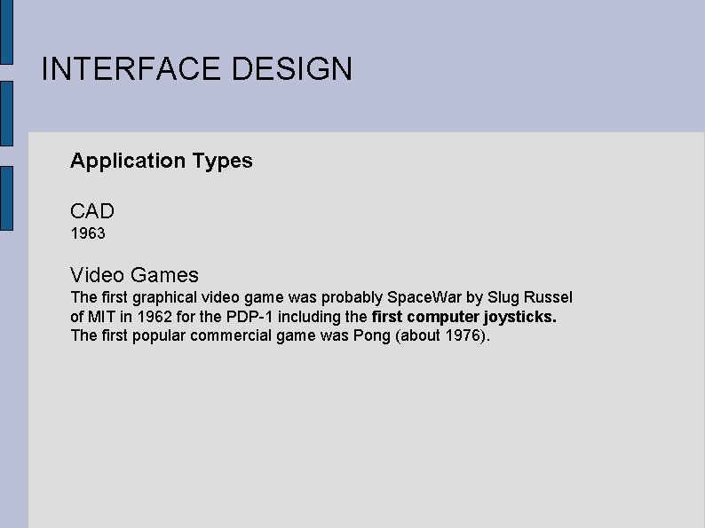 INTERFACE DESIGN Application Types CAD 1963 Video Games The first graphical video game was