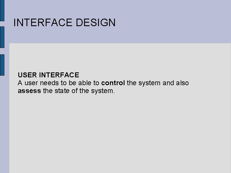 INTERFACE DESIGN USER INTERFACE A user needs to be able to control the system