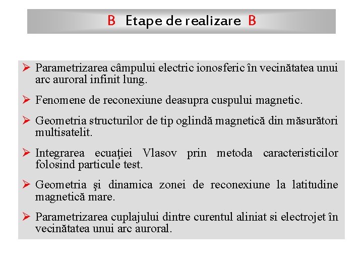 B Etape de realizare B Ø Parametrizarea câmpului electric ionosferic în vecinătatea unui arc