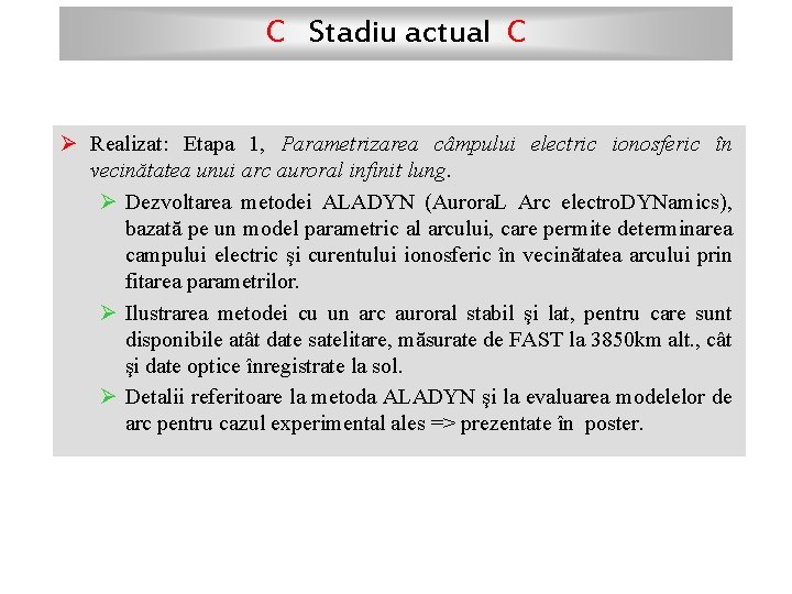 C Stadiu actual C Ø Realizat: Etapa 1, Parametrizarea câmpului electric ionosferic în vecinătatea