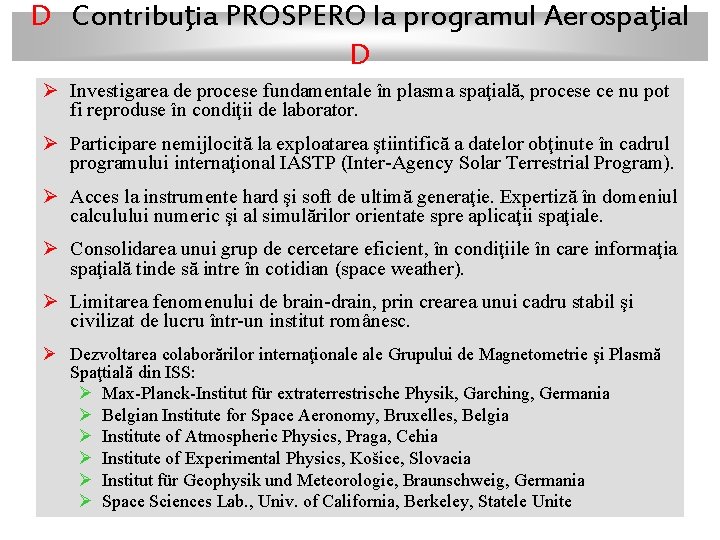 D Contribuţia PROSPERO la programul Aerospaţial D Ø Investigarea de procese fundamentale în plasma