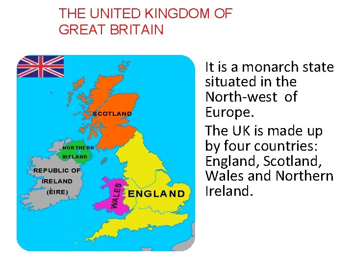 THE UNITED KINGDOM OF GREAT BRITAIN It is a monarch state situated in the