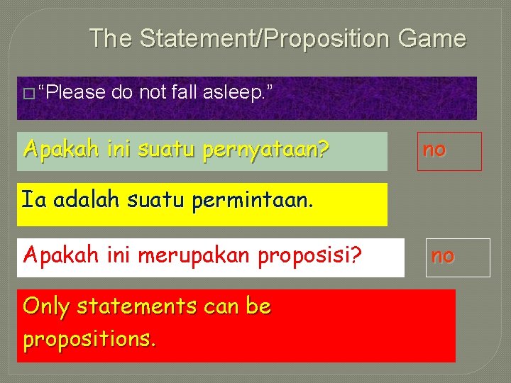 The Statement/Proposition Game � “Please do not fall asleep. ” Apakah ini suatu pernyataan?