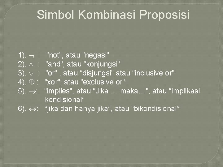 Simbol Kombinasi Proposisi 1). : 2). : 3). : 4). : 5). : “not”,