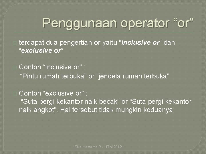 Penggunaan operator “or” � terdapat dua pengertian or yaitu “inclusive or” dan “exclusive or”