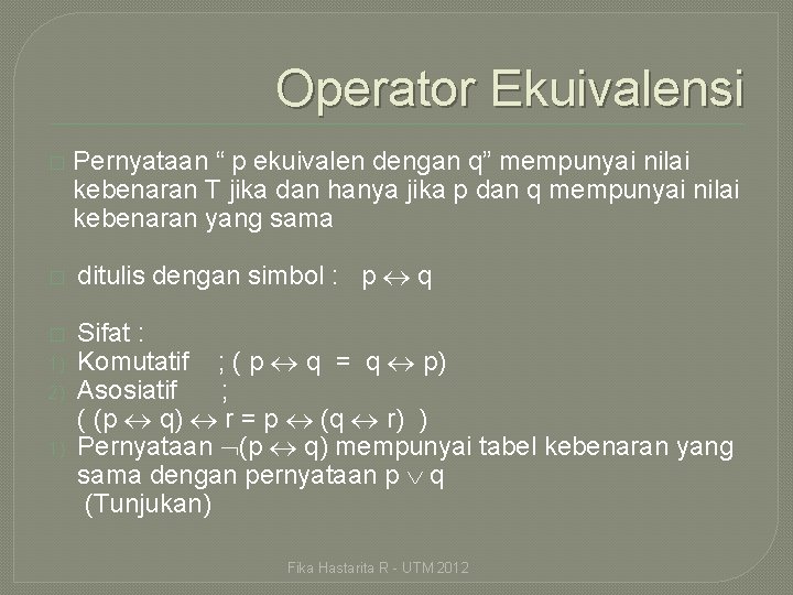 Operator Ekuivalensi � � � 1) 2) 1) Pernyataan “ p ekuivalen dengan q”