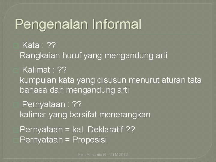 Pengenalan Informal � Kata : ? ? Rangkaian huruf yang mengandung arti � Kalimat