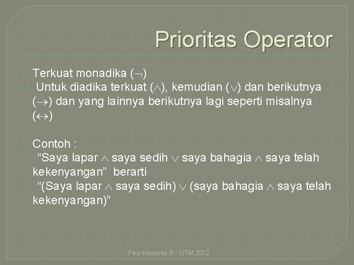 Prioritas Operator Terkuat monadika ( ) � Untuk diadika terkuat ( ), kemudian (