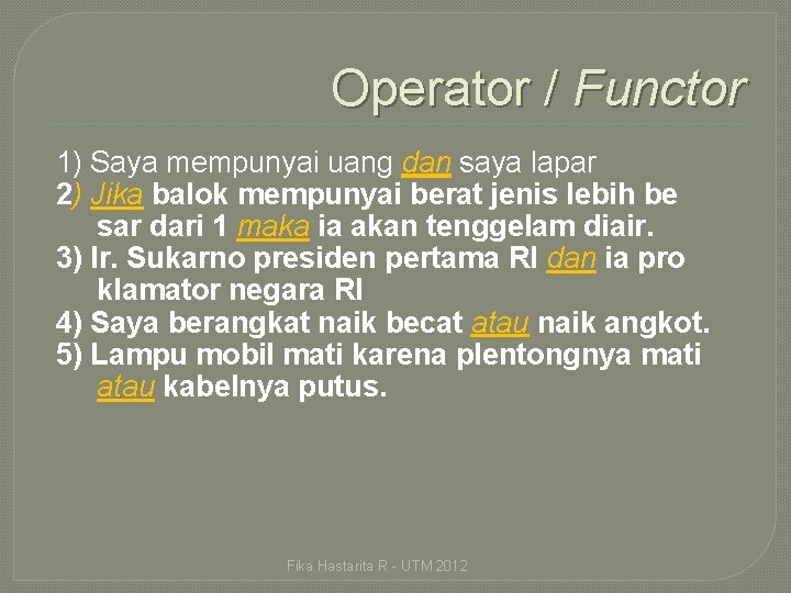 Operator / Functor 1) Saya mempunyai uang dan saya lapar 2) Jika balok mempunyai