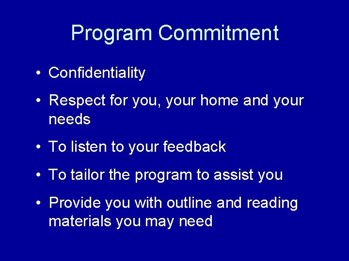 Program Commitment • Confidentiality • Respect for you, your home and your needs •