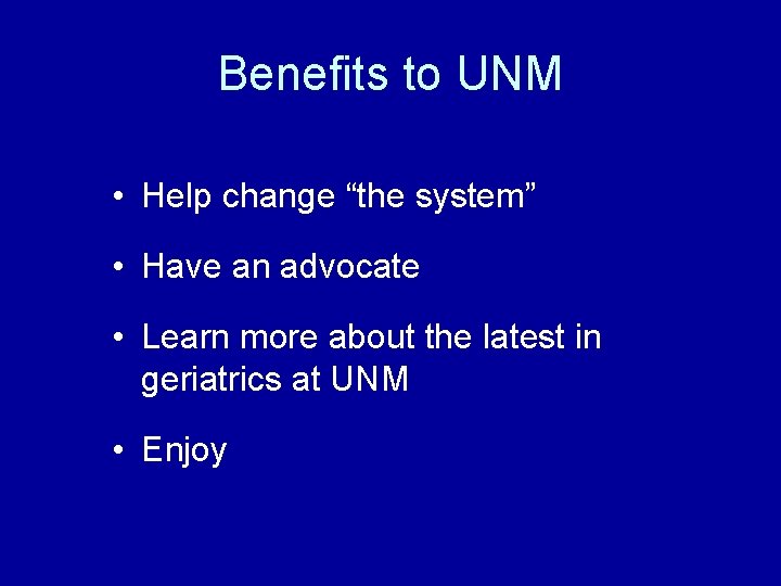 Benefits to UNM • Help change “the system” • Have an advocate • Learn