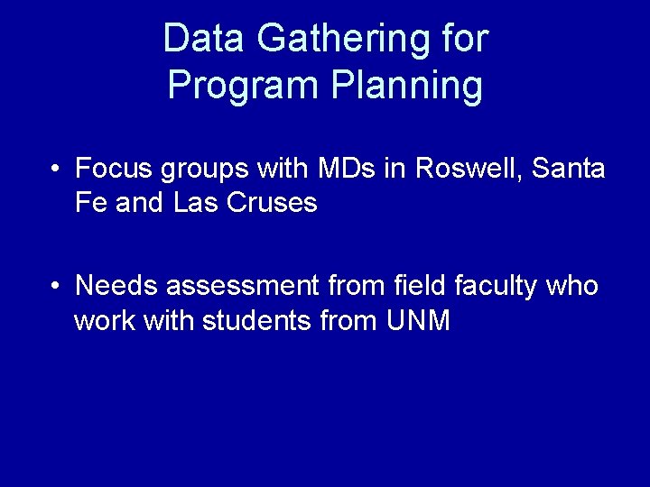 Data Gathering for Program Planning • Focus groups with MDs in Roswell, Santa Fe