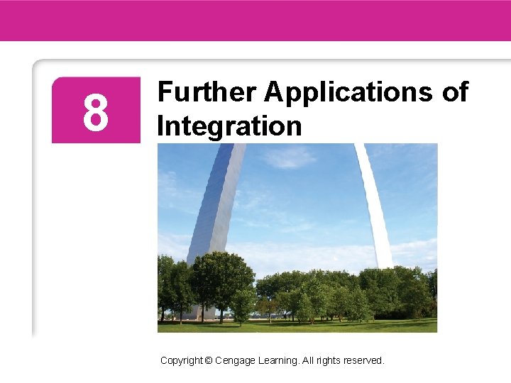 8 Further Applications of Integration Copyright © Cengage Learning. All rights reserved. 