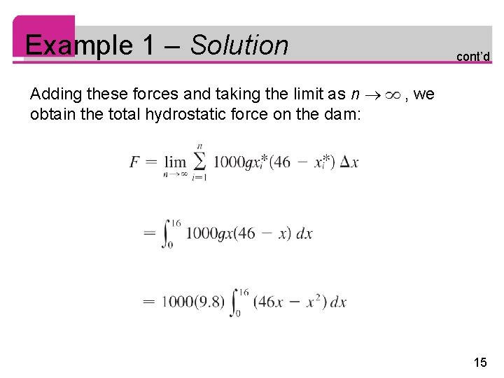Example 1 – Solution Adding these forces and taking the limit as n obtain