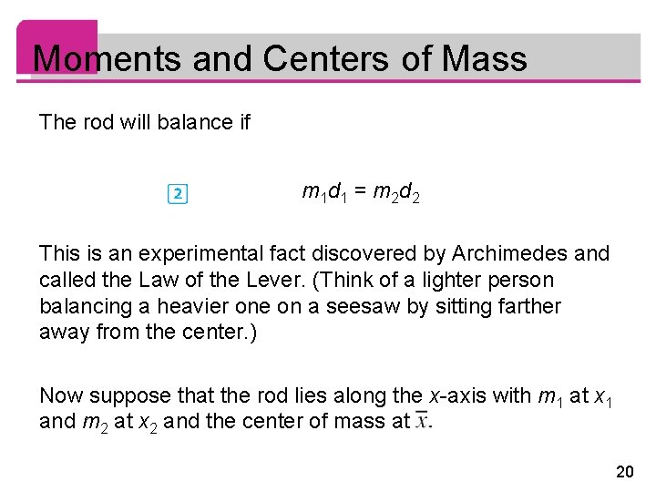 Moments and Centers of Mass The rod will balance if m 1 d 1