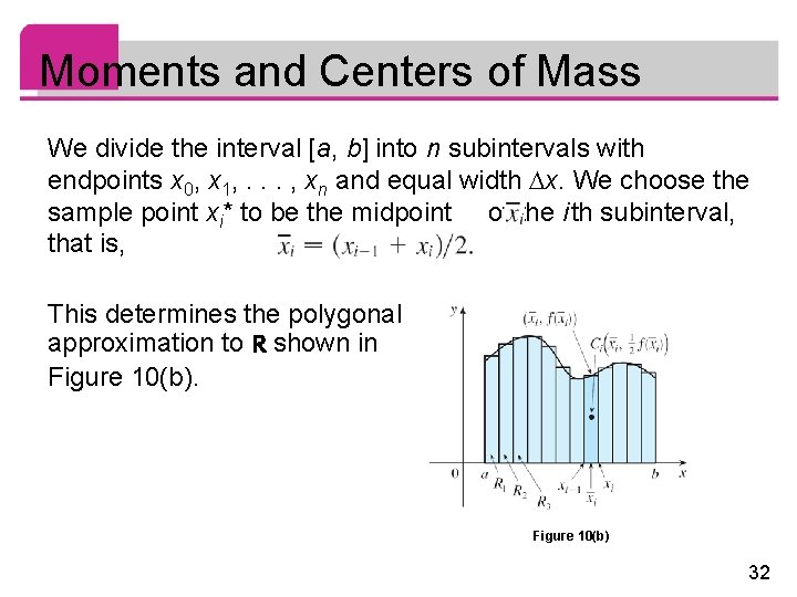 Moments and Centers of Mass We divide the interval [a, b] into n subintervals