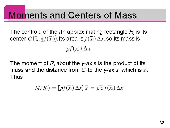 Moments and Centers of Mass The centroid of the i th approximating rectangle Ri