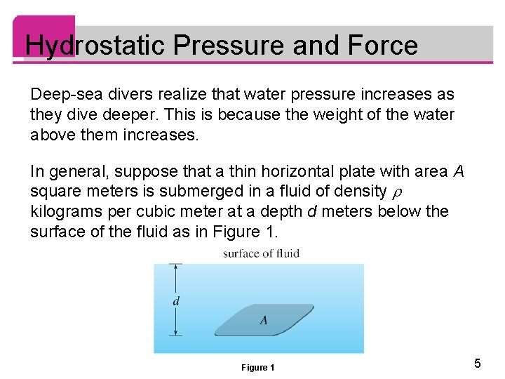 Hydrostatic Pressure and Force Deep-sea divers realize that water pressure increases as they dive