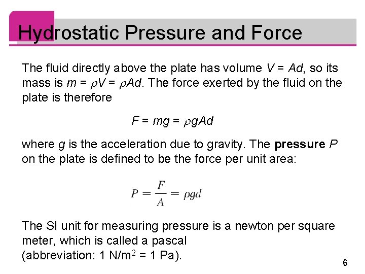 Hydrostatic Pressure and Force The fluid directly above the plate has volume V =