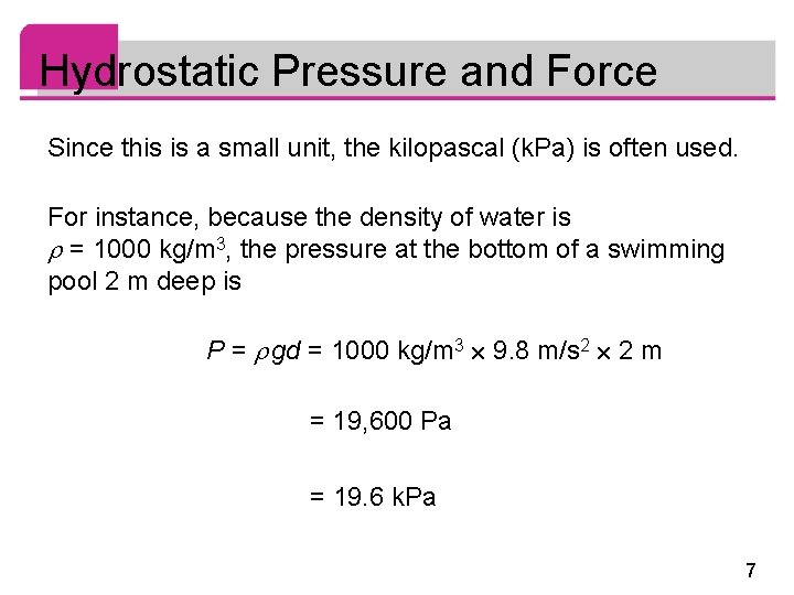 Hydrostatic Pressure and Force Since this is a small unit, the kilopascal (k. Pa)