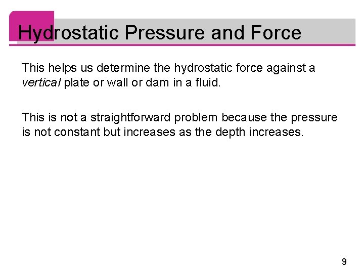 Hydrostatic Pressure and Force This helps us determine the hydrostatic force against a vertical