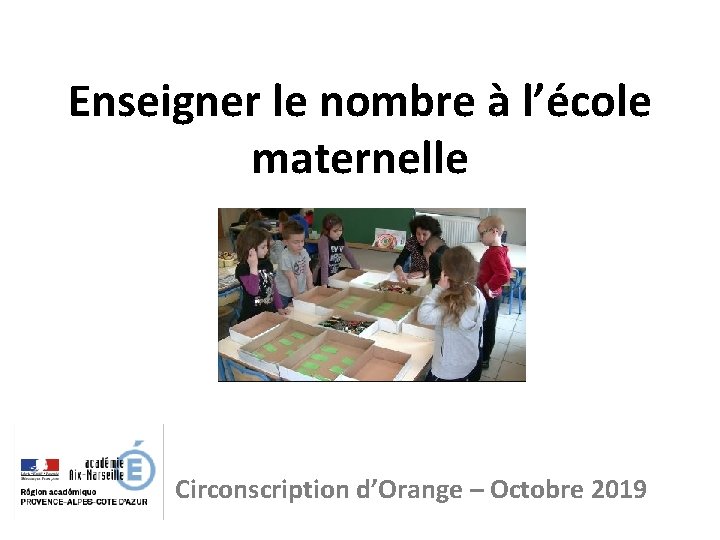 Enseigner le nombre à l’école maternelle Circonscription d’Orange – Octobre 2019 