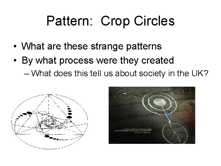 Pattern: Crop Circles • What are these strange patterns • By what process were