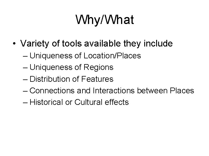 Why/What • Variety of tools available they include – Uniqueness of Location/Places – Uniqueness