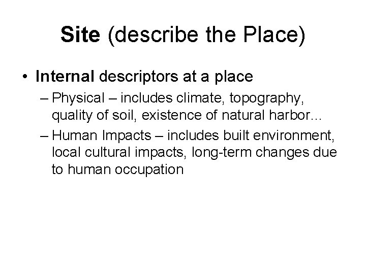 Site (describe the Place) • Internal descriptors at a place – Physical – includes