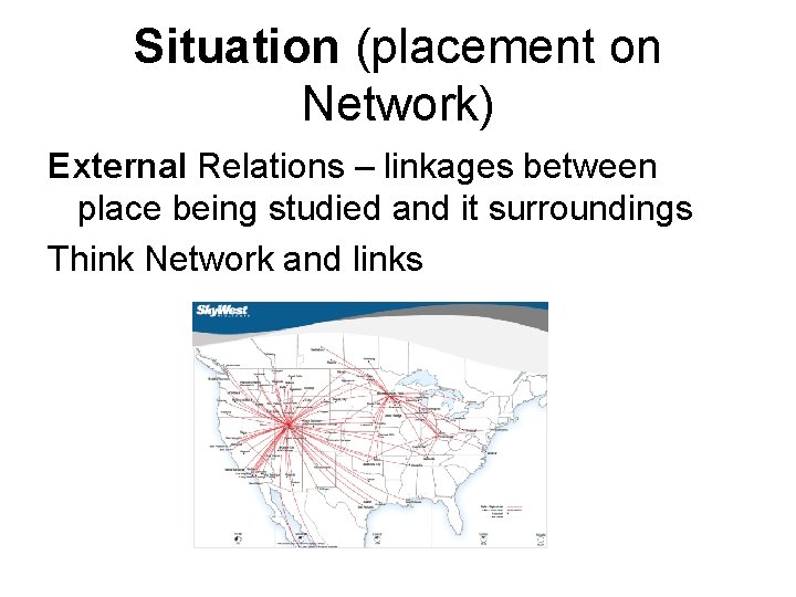 Situation (placement on Network) External Relations – linkages between place being studied and it