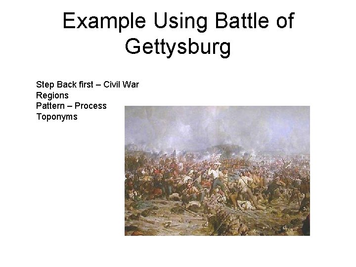 Example Using Battle of Gettysburg Step Back first – Civil War Regions Pattern –