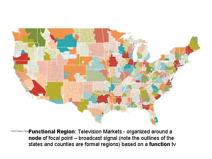 Functional Region: Television Markets - organized around a node of focal point – broadcast