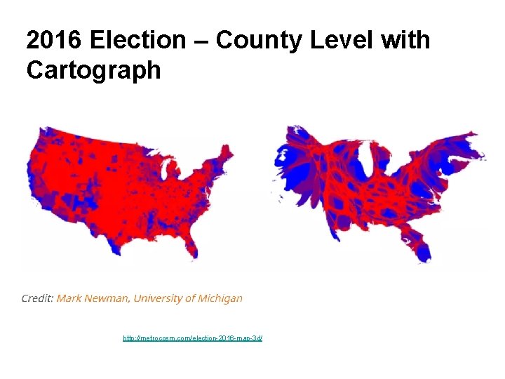 2016 Election – County Level with Cartograph http: //metrocosm. com/election-2016 -map-3 d/ 