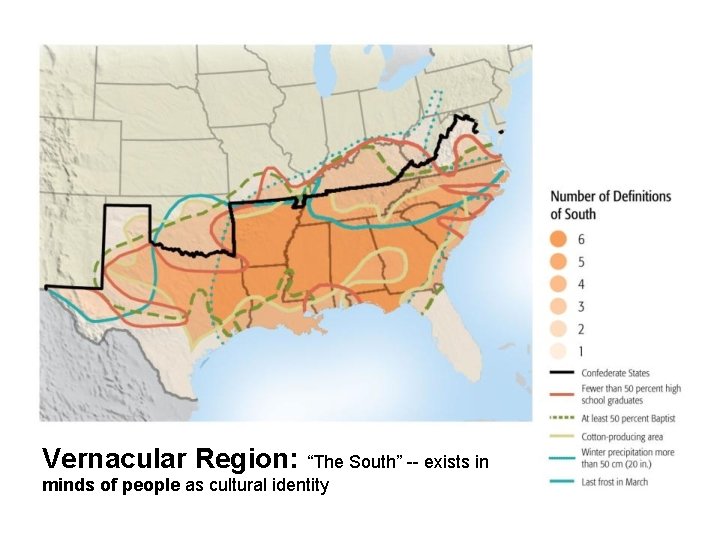 Vernacular Region: “The South” -- exists in minds of people as cultural identity 