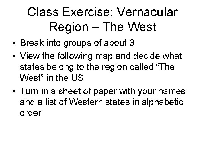 Class Exercise: Vernacular Region – The West • Break into groups of about 3