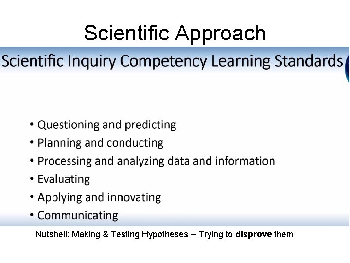 Scientific Approach Nutshell: Making & Testing Hypotheses -- Trying to disprove them 