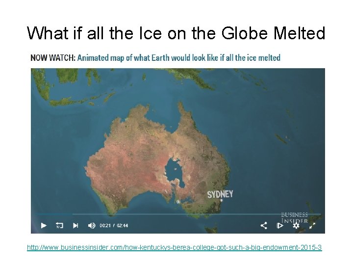 What if all the Ice on the Globe Melted http: //www. businessinsider. com/how-kentuckys-berea-college-got-such-a-big-endowment-2015 -3