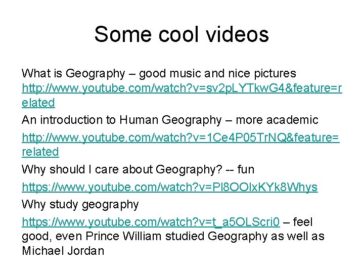 Some cool videos What is Geography – good music and nice pictures http: //www.